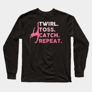 Twirl. Toss. Catch. Repeat. - Baton Twirler Long Sleeve T-Shirt